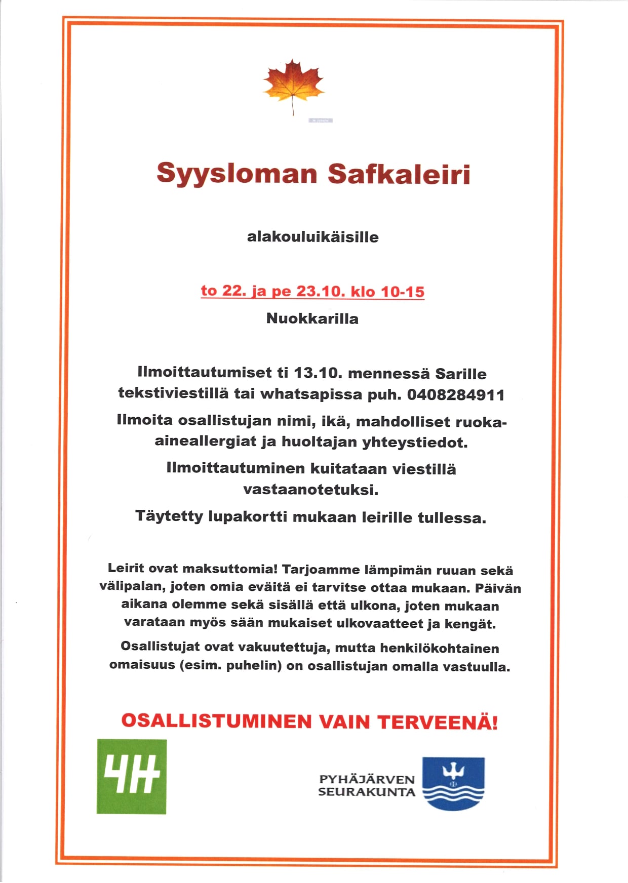 Syysloman safkaleiri Syysloman safkaleiri alakouluikäisille to 22.10. ja pe 23.10. klo 10-15 Nuokkarilla. Ilmoittautumiset 13.10. mennessä Sarille.